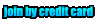 Join by credit card